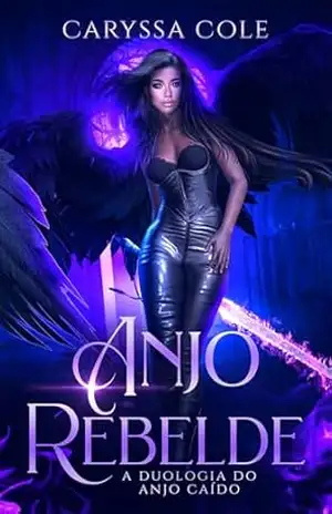 Anjo Rebelde: A Duologia do Anjo Caído: Livro 2 – Caryssa Cole