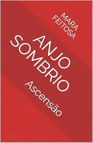 Anjo Sombrio: Ascensão (Saga — Anjo Sombrio Livro 1) – Mara Feitosa