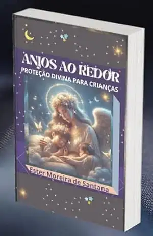 Anjos ao Redor: Proteção Divina para Crianças - Ester Moreira De Santana