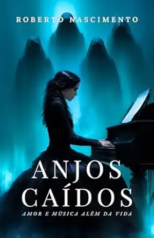 Anjos Caídos: Amor e Música além da Vida – Roberto Nascimento