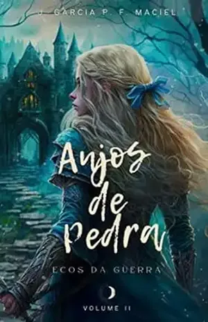 Anjos de Pedra – Ecos da guerra: Volume II - J. Garcia P. F. Maciel
