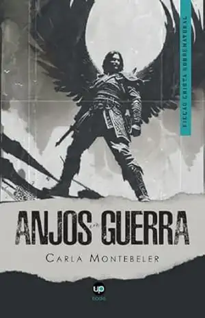 Anjos em guerra: Ficção cristã sobrenatural – Carla Montebeler