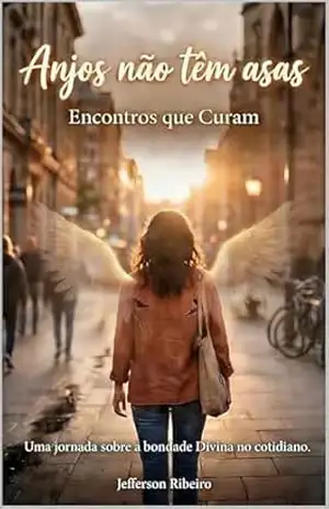 Anjos não Tem Asas: Encontros que Curam – Jefferson Ribeiro