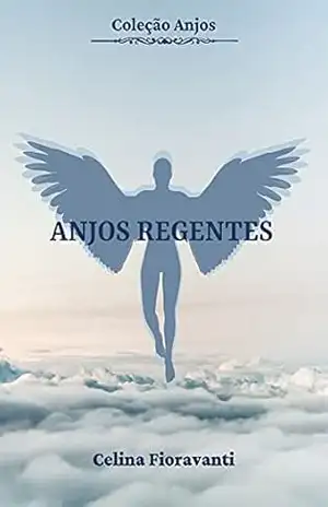 Anjos Regentes (Coleção Anjos Livro 1) – Celina Fioravanti
