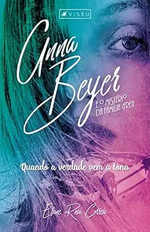Anna Beyer e o mistério da família Freh: Quando a verdade vem à tona – Eliane Rosa Correia