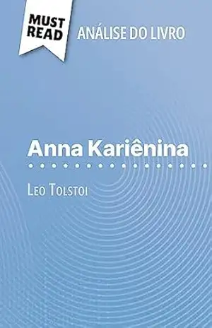 Anna Kariênina de Leo Tolstoi (Análise do livro): Análise completa e resumo pormenorizado do trabalho – Flore Beaugendre