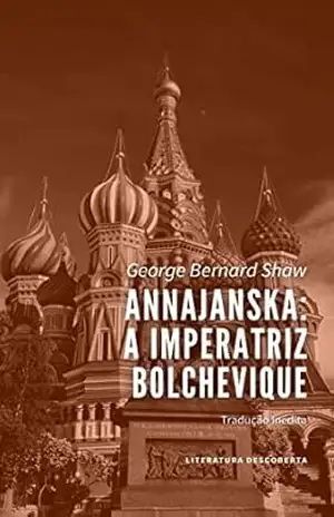 Annajanska: A Imperatriz Bolchevique – George Bernard Shaw