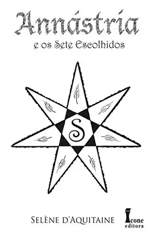 Annástria e os Sete Escolhidos (Trilogia Annástria Livro 2) - Selène d'Aquitaine