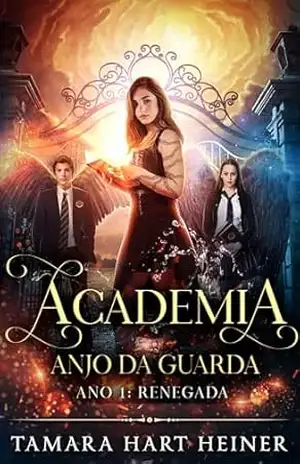 Ano 1: Renegada (Academia Anjo da Guarda) – Tamara Hart Heiner