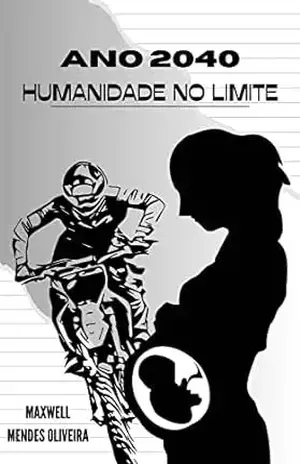 Ano 2040 – a Humanidade no limite (Distopia) - Maxwell Mendes Oliveira