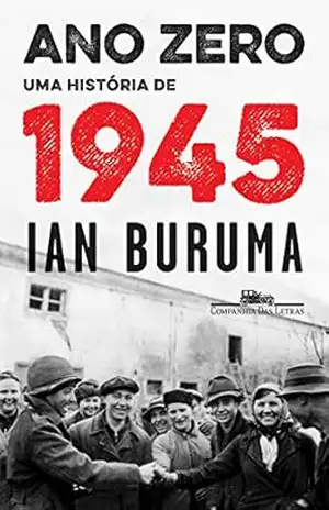 Ano zero: Uma história de 1945 - Ian Buruma