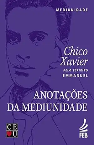 Anotações da mediunidade (CEU) (Coleção Chico/CEU) – Francisco Cândido Xavier