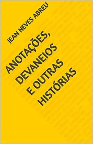 Anotações, devaneios e outras histórias – Jean  Neves Abreu
