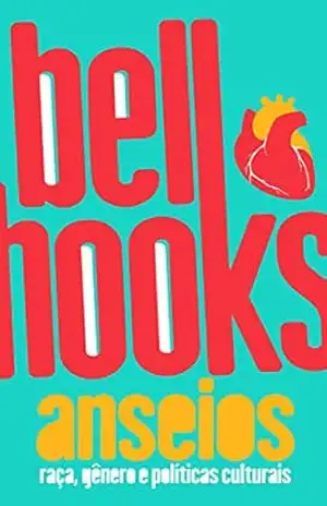 Anseios: Raça, gênero e políticas culturais – bell hooks