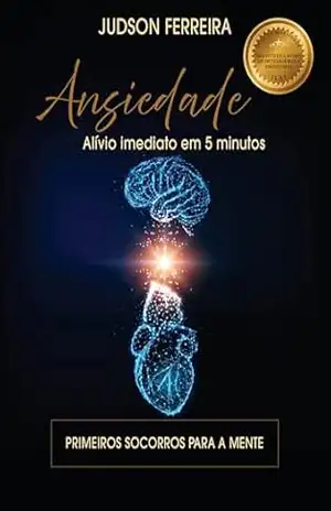 Ansiedade: Alívio imediato em 5 minutos – Judson  Ferreira