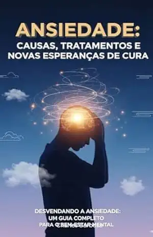Ansiedade: Causas, Tratamentos e Novas Esperanças de Cura - Charles  Barbosa