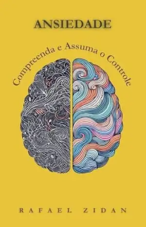 ANSIEDADE: Compreenda e Assuma o Controle Definitivo – Rafael Zidan