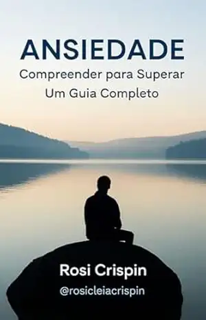 Ansiedade: Compreendendo para superar – Rosi Crispin  Crispin