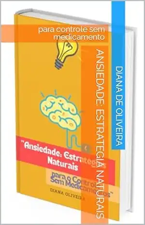 Ansiedade: estrategia naturais: para controle sem medicamento – Diana De Oliveira