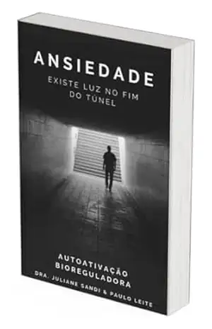 Ansiedade, existe luz no fim do túnel: Tenha uma vida mais tranquila, sem a ansiedade, entendo sobre os gatilhos que causam suas crises. – Juliane  Sandi