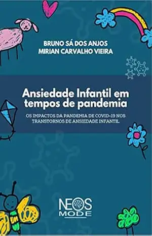 Ansiedade Infantil em tempos de pandemia: Os impactos da pandemia da COVID–19 nos transtornos de ansiedade infantil - Bruno  Sá dos Anjos