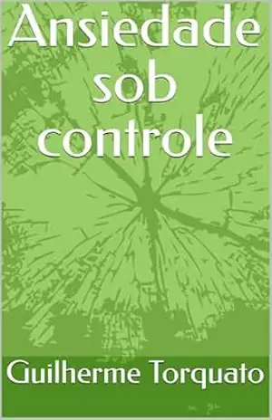 Ansiedade sob controle – Guilherme Torquato