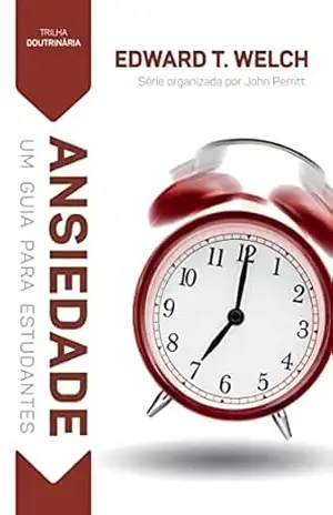 Ansiedade: Um guia para estudantes (Trilha Livro 1) – Edward T. Welch
