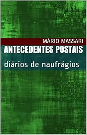 Antecedentes Postais: diários de naufrágios – Mário Massari