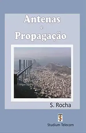 Antenas e Propagação Construção de Antenas para Radioamadores e Técnicos: EDITORA STUDIUM TELECOM (Cursos e Livros Técnicos da Studiumtelecom) – Samuel Rocha