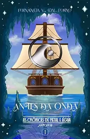 Antes da Onda: Crônicas de Metal e Água - Fernanda V. Dal Forno