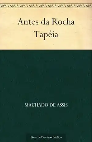 Antes da Rocha Tapéia – Machado de Assis