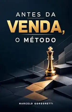 ANTES DA VENDA, O MÉTODO (De Corretor para Corretor) – Marcelo Gorgoretti