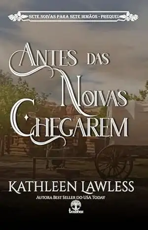 Antes das Noivas Chegarem (Sete Noivas para Sete Irmãos) – Kathleen Lawless