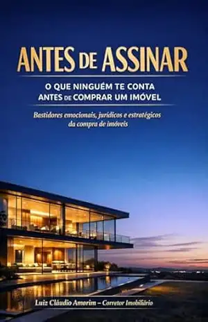 Antes de Assinar: O Que Ninguém Te Conta Antes De Comprar um Imóvel (Mundo Imobiliário) – Luiz Cláudio Amorim