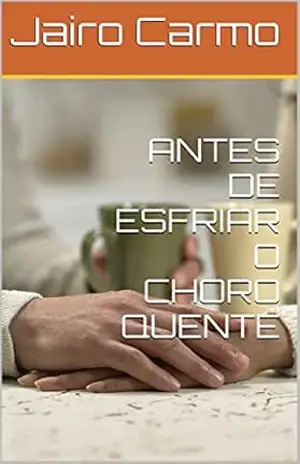 ANTES DE ESFRIAR O CHORO QUENTE – Jairo Carmo