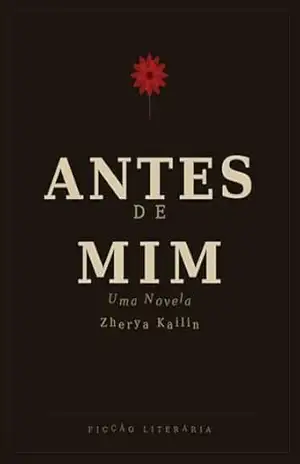 Antes de Mim: Uma novela sobre silêncio, amor e os que ficaram – Zherya  Kailin