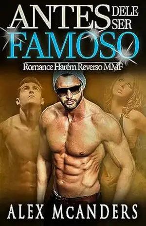 Antes Dele Ser Famoso: Romance Harém Reverso MMF - Alex McAnders