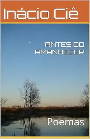 ANTES DO AMANHECER: Poemas – Inácio Ciê