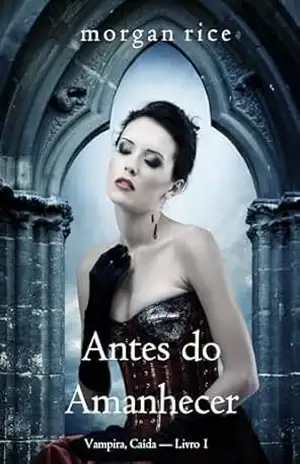 Antes do Amanhecer (Vampira, Caída — Livro 1) – Morgan Rice