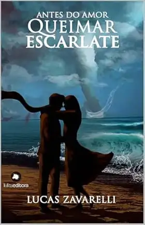 Antes do Amor Queimar Escarlate (Romance Livro 1) – Lucas Zavarelli