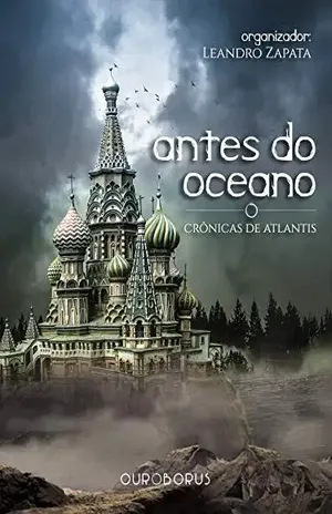 Antes do Oceano – Crônicas de Atlantis: Uma Antologia do Sétimo Universo – Leandro Zapata