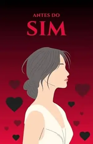 Antes do Sim: Uma História Sobre as Escolhas que Moldam Destinos – Alana Dornelas