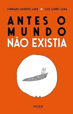 Antes o Mundo não Existia – Firmiano Arantes Lana