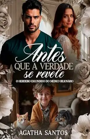 Antes que a Verdade se Revele: O Herdeiro Escondido do Médico Bilionário – Ágatha Santos