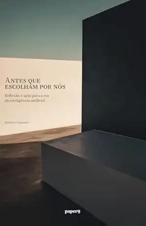 Antes que escolham por nós: Reflexão e ação para a era da inteligência artificial - Marcelo Kanhan