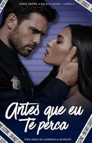 Antes que eu te perca: (Serie entre a lei e o crime) - Gabriella  Bianchy