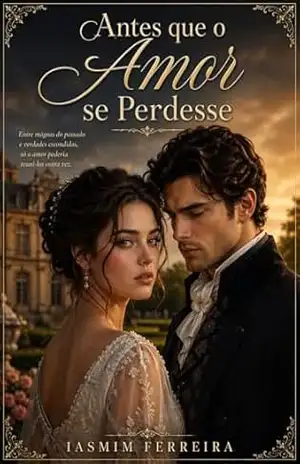 Antes que o Amor se Perdesse: Um romance de época intenso sobre amor, culpa e redenção (Edição Português) – Iasmim Ferreira