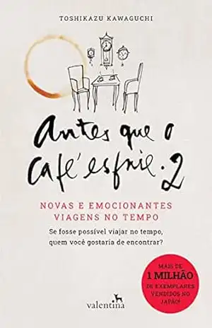 Antes que o café esfrie 2: Novas e emocionantes viagens no tempo - Toshizaku Kawaguchi