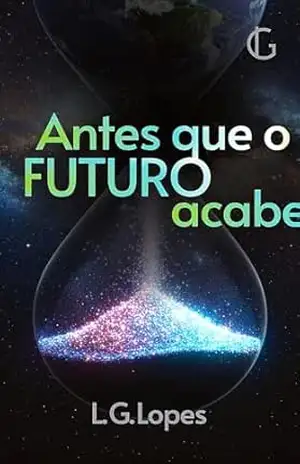 Antes que o futuro acabe – Luiz Guilherme Gubolin Lopes