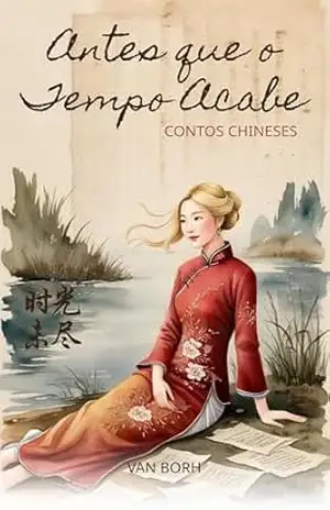 Antes que o Tempo Acabe: Contos Chineses – Van Borh